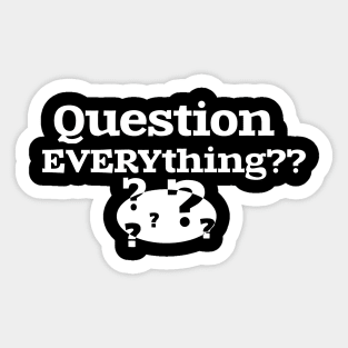 Question EVERYthing?? Sticker